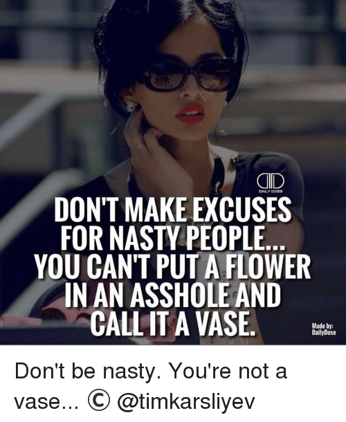daily-dose-dont-make-excuses-for-nasty-people-you-cant-12315368